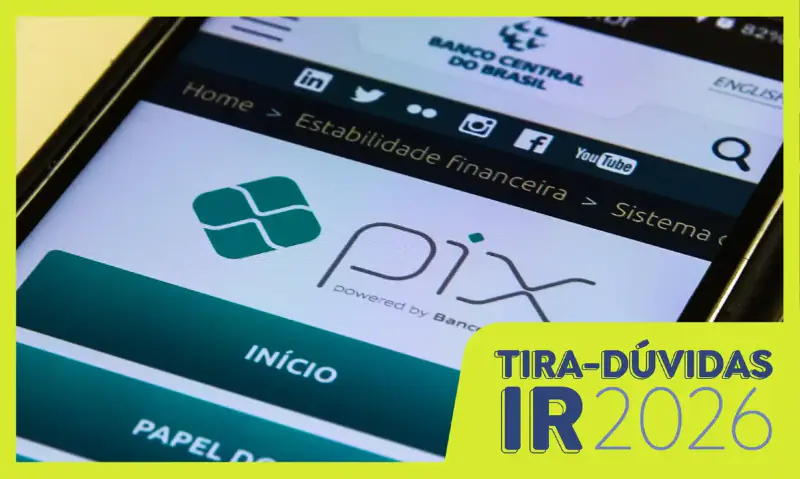 Brasília (DF), 06/04/2026 - Imposto de Renda IRPF 2026. Eu preciso declarar recebimentos em pix de pessoas físicas